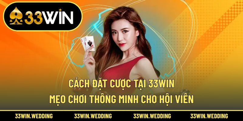 Cách đặt cược tại 33win